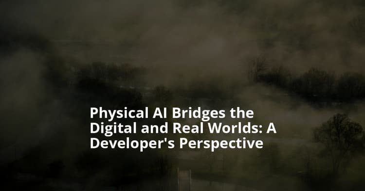 Physical AI Bridges Digital and Real Worlds for Developers