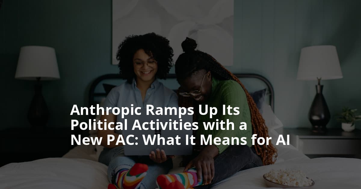 Anthropic Ramps Up Its Political Activities with a New PAC: What It Means for AI’s Future