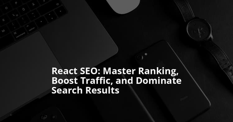 React.js SEO Guide: Strategies to Rank and Grow Your Site