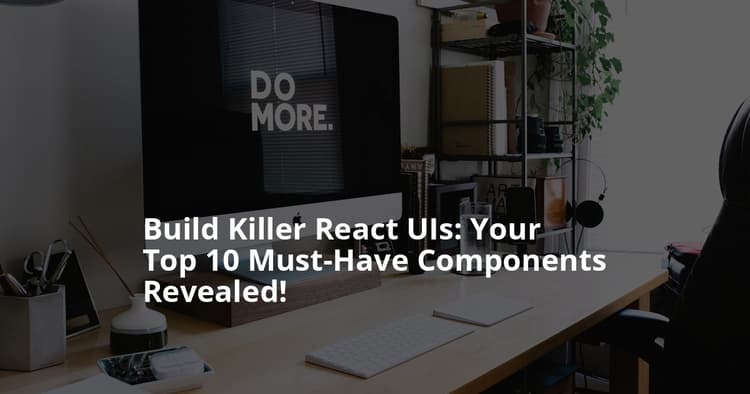 10 Essential UI Components Every Modern React App Needs