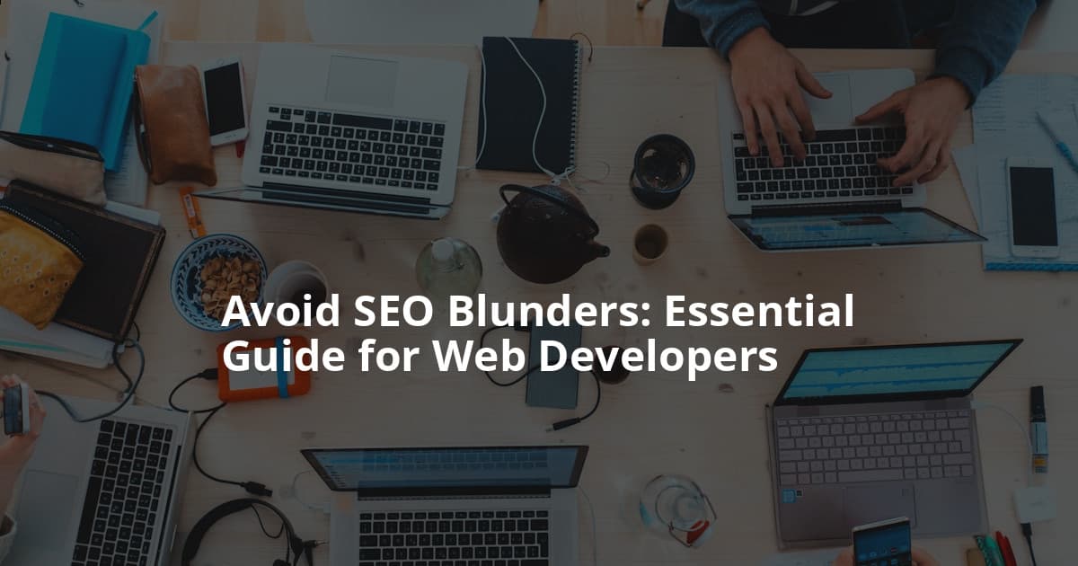 The Top SEO Mistakes Web Developers Should Never Make