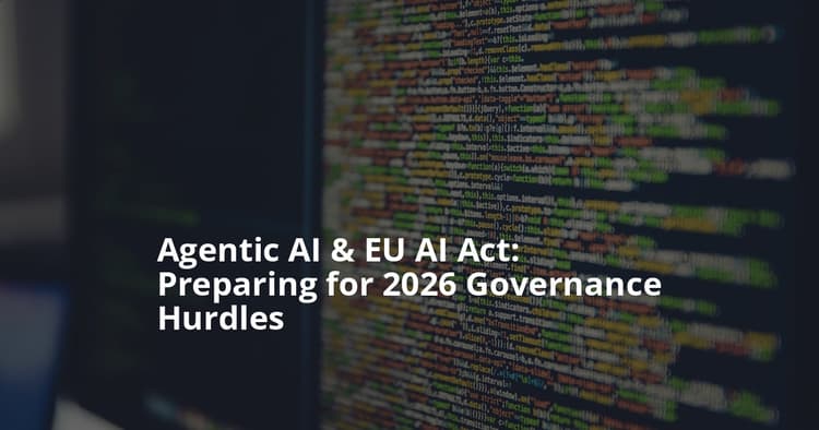Navigating Agentic AI’s Governance: EU AI Act Challenges in 2026