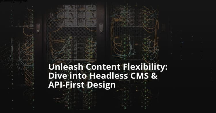 Master Headless CMS & API-First Architecture for Modern Web