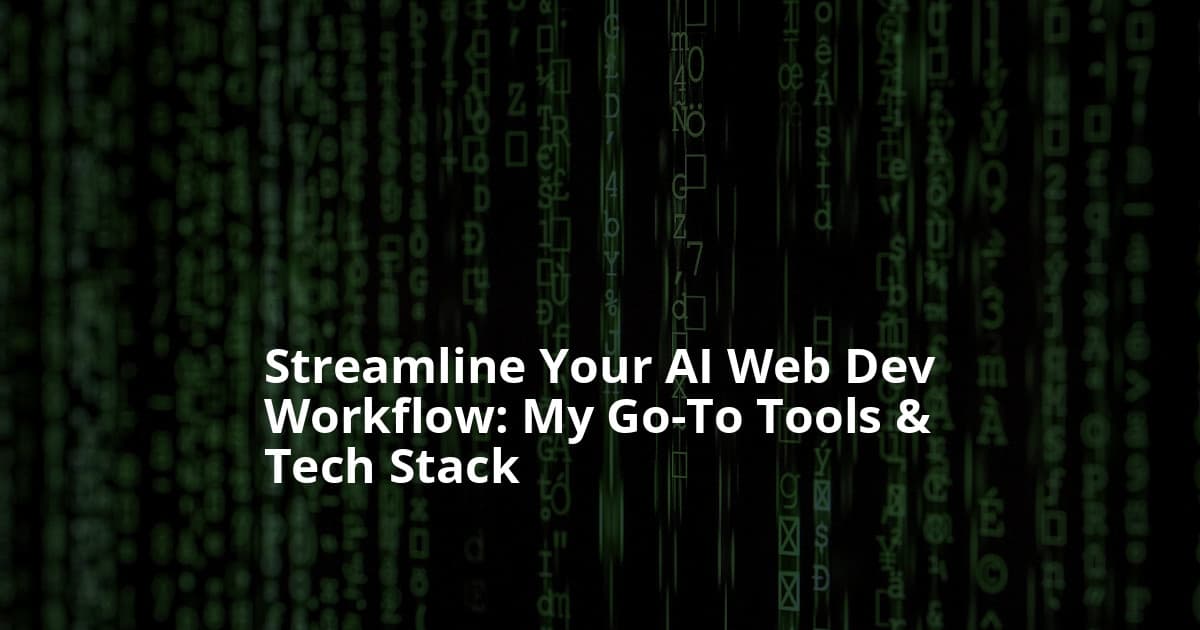 My Daily Toolkit: Essential Tools for an AI Web Developer